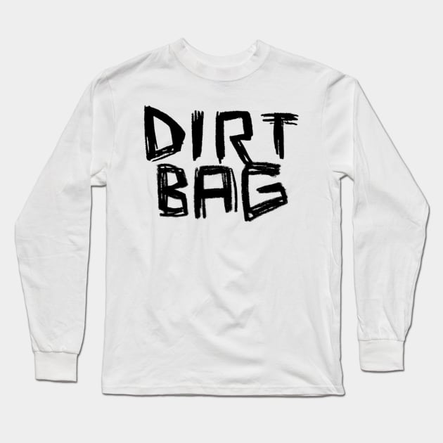 Dirtbag Dirt Bag Long Sleeve T-Shirt by badlydrawnbabe